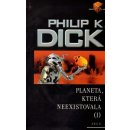 Planeta, která neexistovala 1 - Philip K. Dick