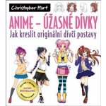 Anime - Úžasné dívky: Jak kreslit originální dívčí postavy - Hart Christopher – Hledejceny.cz