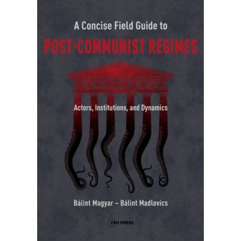 Concise Field Guide to Post-Communist Regimes