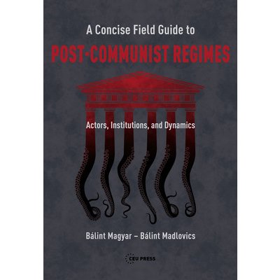 Concise Field Guide to Post-Communist Regimes