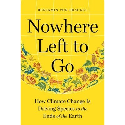 Nowhere Left to Go: How Climate Change Is Driving Species to the Ends of the Earth Von Brackel BenjaminPevná vazba – Zboží Mobilmania