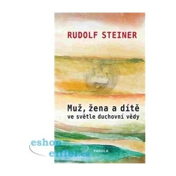 Muž, žena a dítě ve světle duchovní vědy - Rudolf Steiner