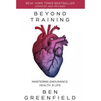 Beyond Training: Mastering Endurance, Health & Life Greenfield BenPaperback – Hledejceny.cz
