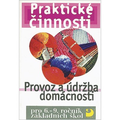 Praktické činnosti Provoz a údržba domácnosti - pro 6. - 9.ročník základních škol - František Mošna – Hledejceny.cz