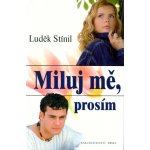 Miluj mě, prosím - Stínil Luděk, Pevná vazba vázaná – Hledejceny.cz