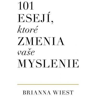 101 esejí, ktoré zmenia vaše myslenie - Brianna Wiest – Hledejceny.cz