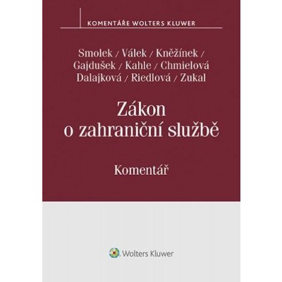 Zákon o zahraniční službě - Petr Válek, Jan Kněžínek, Bohuslav Kahle, Martin Smolek, Petr Gajdušek, Iveta Chmielová Dalajková, Eva Riedlová, Marek Zukal – Hledejceny.cz