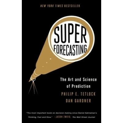 Superforecasting - Dan Gardner, Philip E. Tetlock