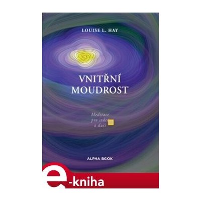 Vnitřní moudrost. Meditace pro srdce a duši - Louise L. Hay – Zboží Mobilmania