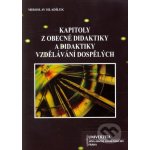 Kapitoly z obecné didaktiky a didaktiky vzdělávání dospělých - Miroslav Hladílek – Hledejceny.cz