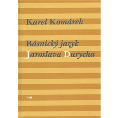 Básnický jazyk Jaroslava Durycha Karel Komárek – Hledejceny.cz