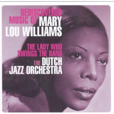 Dutch Jazz Orchestra - Rediscovered Music Of Mary Lou Williams CD