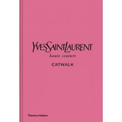 Yves Saint Laurent Catwalk - Thames & Hudson – Hledejceny.cz