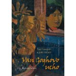 Van Goghovo ucho - Paul Gauguin a pakt mlčení – Hledejceny.cz