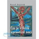 Čas je výkřik uprostřed noci - Pavel Zajíček