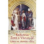 Královná Žofie a Václav IV. - Jaroslava Černá – Hledejceny.cz