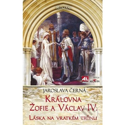Královná Žofie a Václav IV. - Jaroslava Černá – Hledejceny.cz