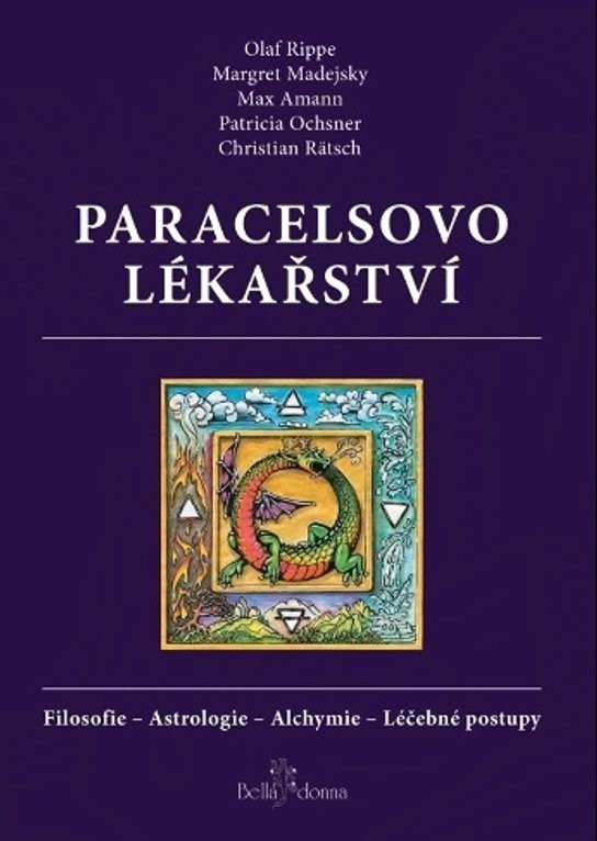 Paracelsovo lékařství. Filosofie - Astrologie - Alchymie - Léčebné postupy - Olaf Rippe, Margaret Madejsky, Max Amann, Patricia Ochsner, Christian Rätsch