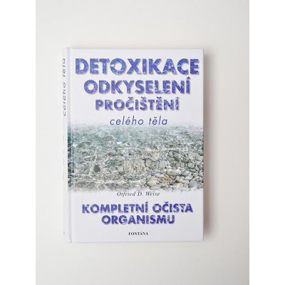 Weise Otfried D. - Detoxikace odkyselení pročištění celého těla -- Kompletní očista organizmu – Hledejceny.cz