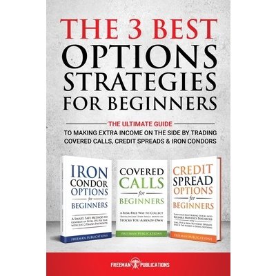 The 3 Best Options Strategies For Beginners: The Ultimate Guide To Making Extra Income On The Side By Trading Covered Calls, Credit Spreads & Iron Con Publications FreemanPaperback – Sleviste.cz