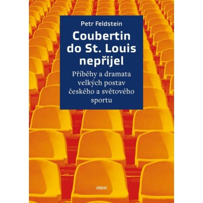 Coubertin do St. Louis nepřijel - Příběhy a dramata velkých postav českého a světového sportu - Petr Feldstein – Zboží Mobilmania