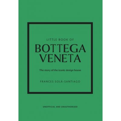 Little Book of Bottega Veneta: The Story of the Iconic Fashion House