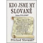 Kdo jsme my Slované - Dušan Polanský – Hledejceny.cz