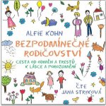 Bezpodmínečné rodičovství - Alfie Kohn – Hledejceny.cz