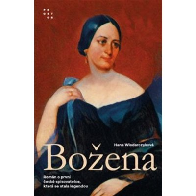 Božena - Román o první české spisovatelce, která se stala legendou - Hana Wlodarczyková