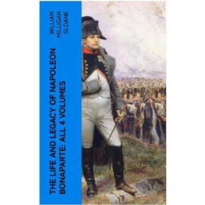 The Life and Legacy of Napoleon Bonaparte: All 4 Volumes – Sleviste.cz