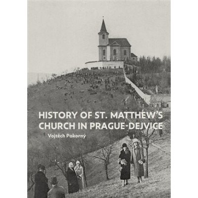 Dějiny kostela sv. Matěje v Praze-Dejvicích - Pokorný Vojtěch – Zboží Mobilmania