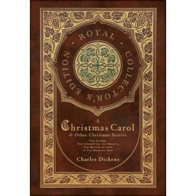 A Christmas Carol and Other Christmas Stories: The Chimes, The Cricket on the Hearth, The Battle of Life, and The Haunted Man Royal Collectors Editi Dickens CharlesPevná vazba – Zbozi.Blesk.cz