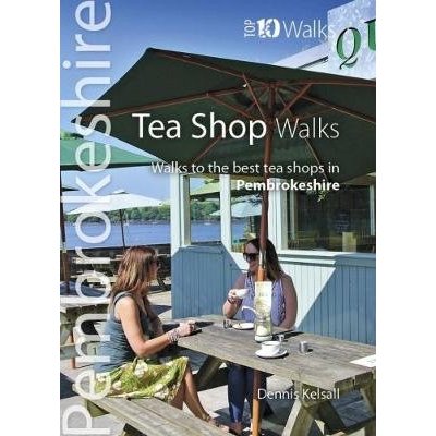 Tea Shop Walks - Walks to the best tea shops in Pembrokeshire Kelsall DennisPaperback – Hledejceny.cz
