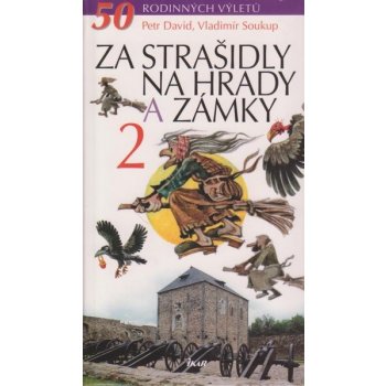 Za strašidly na hrady a zámky 2 - 50 rodinných výletů - Soukup Vladimír, David Petr, Thoma Zdeněk