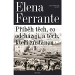 Geniální přítelkyně 3 - Příběh těch, co odcházejí, a těch, kteří zůstanou - Elena Ferrante – Hledejceny.cz