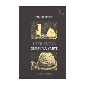 Ústřičkova smutná smrt a jiné příběhy - Burton Tim od 233 Kč - Heureka.cz