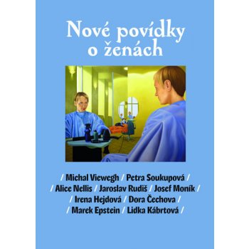 Nové povídky o ženách - Lidka Kábrtová, Marek Epstein, Michal Viewegh, Dora Čechova, Petra Soukupová, Marek Šindelka, Josef Moník, Irena Hejdová, Jaroslav Rudiš, Alice Nellis