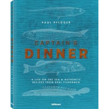 Captain's Dinner: A life on the sea & authentic recipes from real fishermen