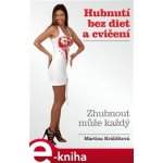 Hubnutí bez diet a cvičení. Zhubnout může každý - Martina Králíčková – Sleviste.cz