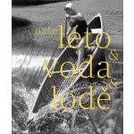 Naše léto, voda, lodě - Herbert Slavík – Hledejceny.cz