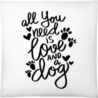 Dárky PrintEQ Čtvercový Polštář Nápis All you need is love and a Dog bílá 40x40 – Sleviste.cz