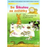 Se Šikulou za zvířátky aneb Jak zabavit nadané dítě ve - Fořtíková J., Beránková P., Vaňková P. – Hledejceny.cz