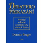 Desatero přikázání - Nejlepší a dosud nepřekonaný návod k životu - Prager Dennis – Hledejceny.cz