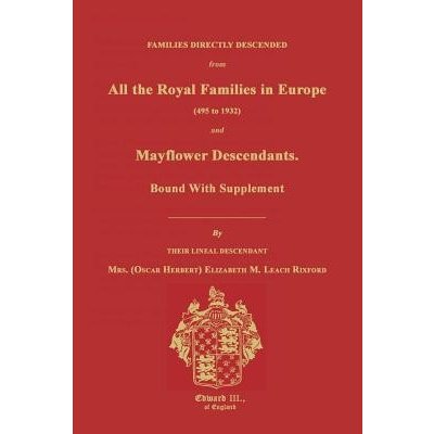 Families Directly Descended from All the Royal Families in Europe 495 to 1932 & Mayflower Descendants. Bound with Supplement Rixford Elizabeth M.Paperback – Hledejceny.cz