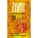 Život naživo - Jak překonat strach a nepřízeň osudu - Kafka Vladimír