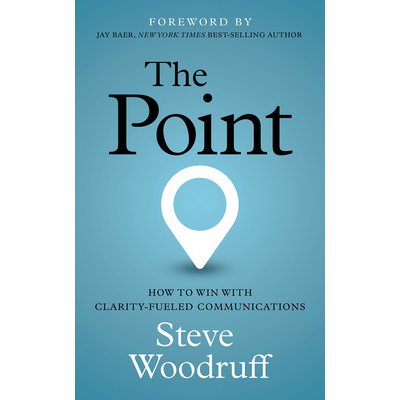 The Point: How to Win with Clarity-Fueled Communications Woodruff StevePaperback – Hledejceny.cz