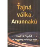Tajná válka Anunnaků - Jak temné síly manipulují lidmi - Jan Erik Sigdell – Hledejceny.cz