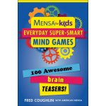 Mensa for Kids: Everyday Super-Smart Mind Games: 100 Awesome Brain Teasers! – Zboží Mobilmania