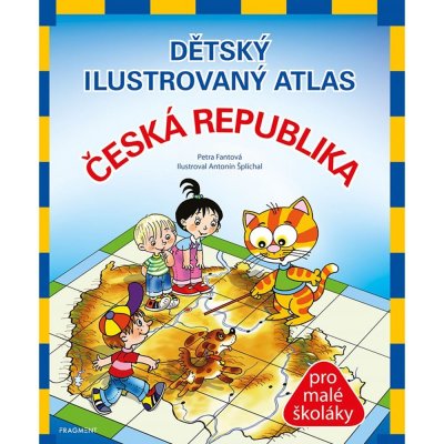 Dětský ilustrovaný atlas Česká republika - Mgr. Petra Pláničková Fantová – Hledejceny.cz