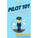 Pilot 101: How to Become a Pilot and Achieve Success in Your Aviation Career From A to Z – Zboží Mobilmania